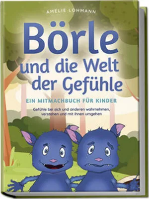 Produktbild von Börle und die Welt der Gefühle - Ein Mitmachbuch für Kinder: Gefühle bei sich und anderen wahrnehmen, verstehen und mit ihnen umgehen