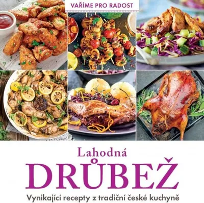 Produktbild von Lahodná drůbež - Vynikající recepty z tradiční české kuchyně (kolektiv autorů)