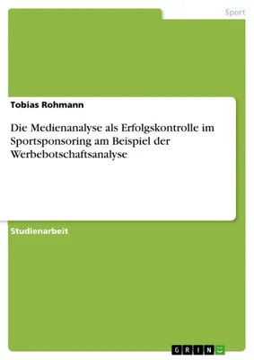 Produktbild von Die Medienanalyse als Erfolgskontrolle im Sportsponsoring am Beispiel der Werbebotschaftsanalyse