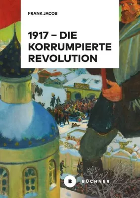 Produktbild von 1917 - Die korrumpierte Revolution