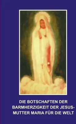 Obrázek produktu pro Die Botschaften der Barmherzigkeit der Jesusmutter Maria für die Welt