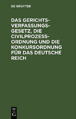Produktbild von Das Gerichtsverfassungsgesetz, die Civilprozeßordnung und die Konkursordnung für das Deutsche Reich