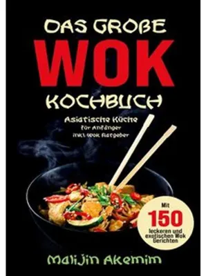 Image de Das große WOK Kochbuch für Anfänger - 150 schnelle und gesunde Rezepte aus Asien!