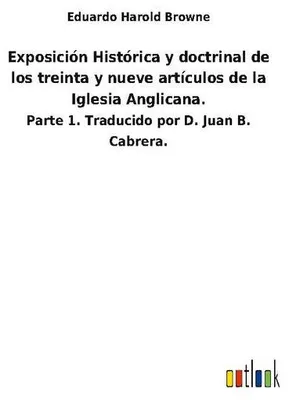 Produktbild von Exposición Histórica y doctrinal de los treinta y nueve artículos de la Iglesia Anglicana.