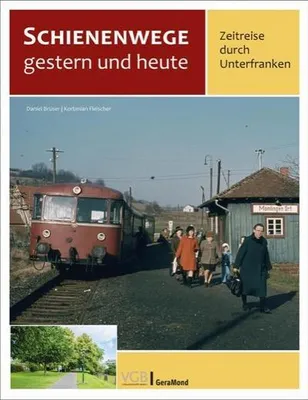 Obrázok produktu pre Schienenwege gestern und heute - Zeitreise durch Unterfranken