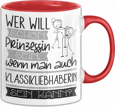 Produktbild von Klassikliebhaberin Tasse Geschenk Spruch Wer Will Schon Prinzessin Sein Wenn Man Auch Klassikliebhaberin Sein Kann (Rot)