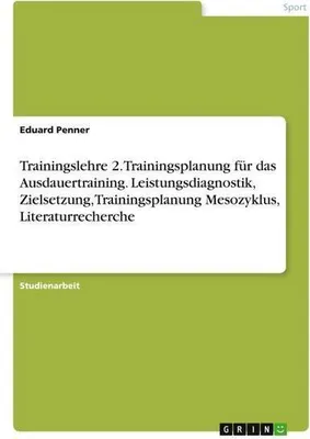 Immagine prodotto di Trainingslehre 2. Trainingsplanung für das Ausdauertraining. Leistungsdiagnostik, Zielsetzung, Trainingsplanung Mesozyklus, Literaturrecherche