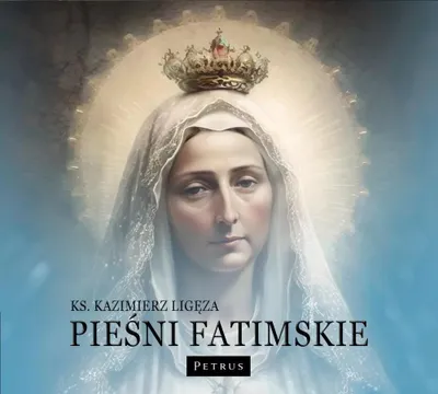 Zdjęcie produktu dla Kazimierza Ligęzy Pieśni Fatimskie (2023)