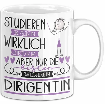 Produktbild von Dirigentin Tasse Lustiges Geschenk Studieren Kann Wirklich Jeder Nur Die Besten Werden Dirigentin (Weiß)