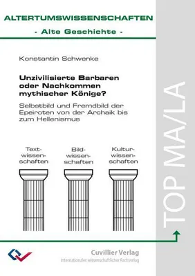 Produktbild von Unzivilisierte Barbaren oder Nachkommen mythischer Könige?Selbstbild und Fremdbild der Epeiroten von der Archaik bis zum Hellenismus