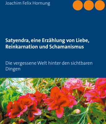 Produktbild von Satyendra, eine Erzählung von Liebe, Reinkarnation und Schamanismus