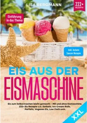 Produktbild von XXL Rezeptbuch für Eiscreme mit über 222+ einfachen Rezepten für Eismaschinen