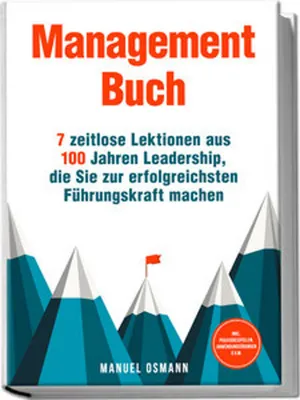 Obrázek produktu pro Management Buch: 7 zeitlose Lektionen aus 100 Jahren Leadership, die Sie zur erfolgreichsten Führungskraft machen - inkl. Praxisbeispielen, Anwendungsübungen u.v.m.