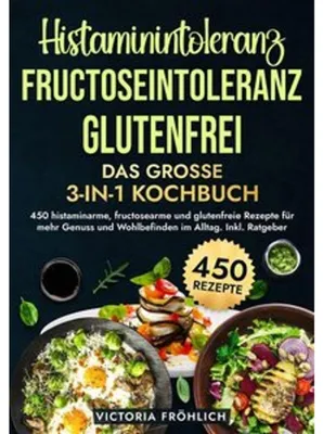 Obrázok produktu pre Histaminintoleranz, Fructoseintoleranz und Glutenfrei - Das große 3-in-1 Kochbuch
