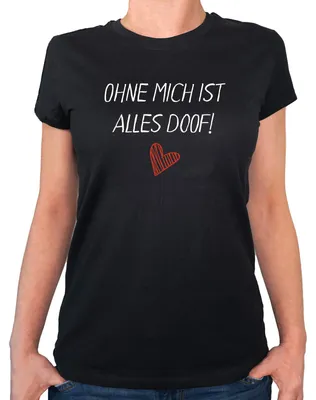 Produktbild von Huuraa Damen T-Shirt Ohne mich ist alles doof XL Black Bio Baumwolle Fairtrade Damenshirt Geschenkidee