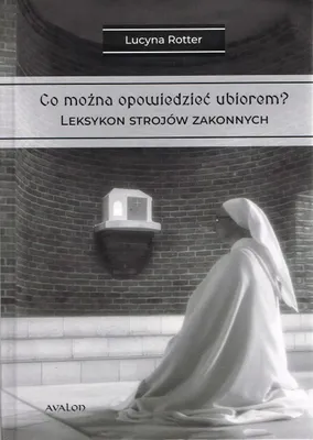 Immagine prodotto di Co można opowiedzieć ubiorem? Tom 2 Leksykon strojów zakonnych - Lucyna Rotter (Literatur, Kultur auf Polnisch)