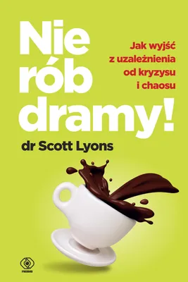 Zdjęcie produktu dla Nie rób dramy! Jak wyleczyć z uzależnienia od kryzysu i chaosu siebie oraz innych