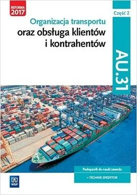 Image de WSiP Organizacja transportu oraz obsługa klientów i kontrahentów. Kwalifikacja AU.31. Część 2, Edukacyjny, Polski, Broszurowa okładka, 304 stron(y)