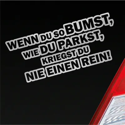 Produktbild von Auto Aufkleber Wenn du so bumst, wie du parkst, kriegst du nie einen rein! 18x8 cm Silber Sticker Heckscheibenaufkleber