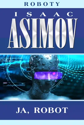 Zdjęcie produktu dla Ja, robot. Roboty. Tom 1 wyd. 2024