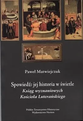 Image de ISBN Spowiedź Jej historia w świetle Ksiąg Wyznaniowych Kościoła Luterańskiegoa, Polski, Broszurowa okładka, 230 stron(y)