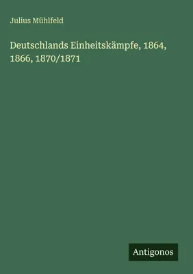 Produktbild von Deutschlands Einheitskämpfe, 1864, 1866, 1870/1871