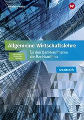 Image de Allgemeine Wirtschaftslehre für den Bankkaufmann/die Bankkauffrau. Arbeitsheft