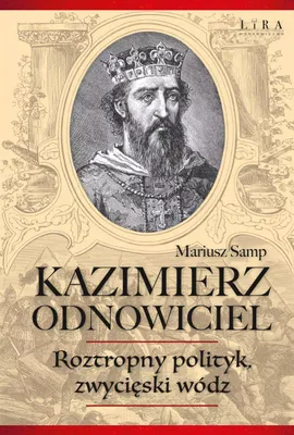 Obrázek produktu pro Kazimierz Odnowiciel. Roztropny polityk, zwycięski wódz