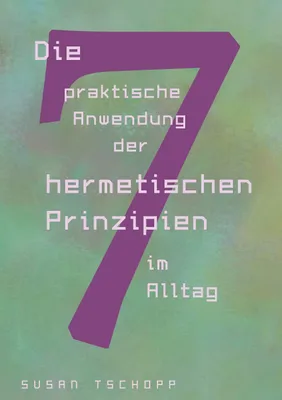 Immagine prodotto di Die praktische Anwendung der 7 hermetischen Prinzipien im Alltag