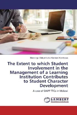 Produktbild von The Extent to which Student Involvement in the Management of a Learning Institution Contributes to Student Character Development