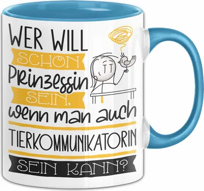 Produktbild von Tierkommunikatorin Tasse Geschenk Spruch Wer Will Schon Prinzessin Sein Wenn Man Auch Tierkommunikatorin Sein Kann (Blau)