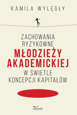Zdjęcie produktu dla Zachowania ryzykowne młodzieży akademickiej.. - Kamila Wylęgły