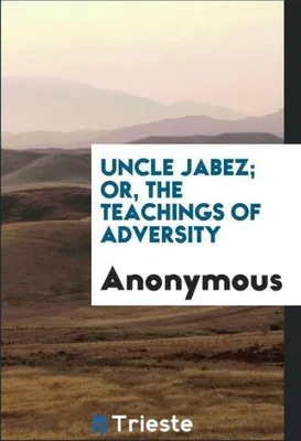 Produktbild von Uncle Jabez; Or, The Teachings of Adversity