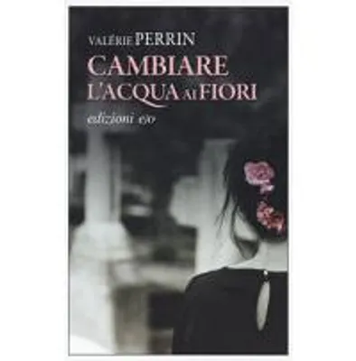 Zdjęcie produktu dla Cambiare l'acqua ai fiori | Valérie Perrin
