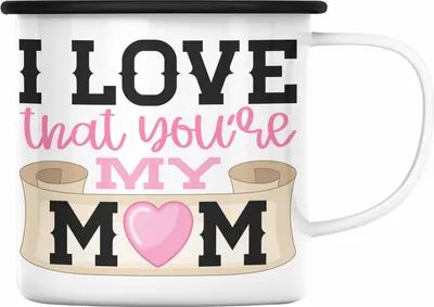 Produktbild von Trendation - Mama Geschenk Emaille Tasse I Love That You're My Mom Geschenkidee Beste Mama Muttertag Spruch (Schwarz)