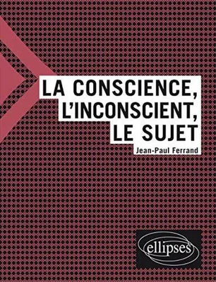 Image de La conscience, l'inconscient et le sujet