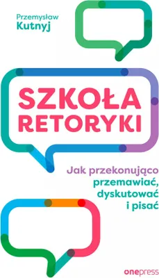 Zdjęcie produktu dla Szkoła retoryki Jak przekonująco przemawiać, dyskutować i pisać