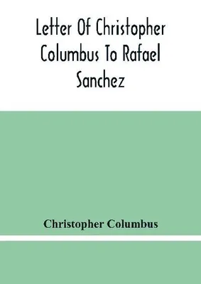 Produktbild von Letter Of Christopher Columbus To Rafael Sanchez, Written On Board The Caravel While Returning From His First Voyage