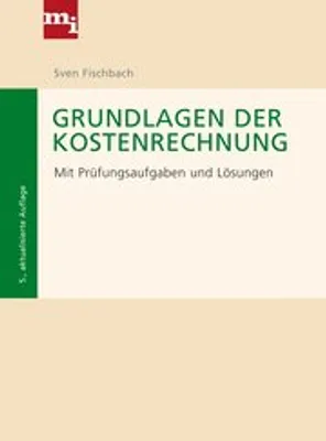 Produktbild von Grundlagen der Kostenrechnung. Mit Prüfungsaufgaben und Lösungen
