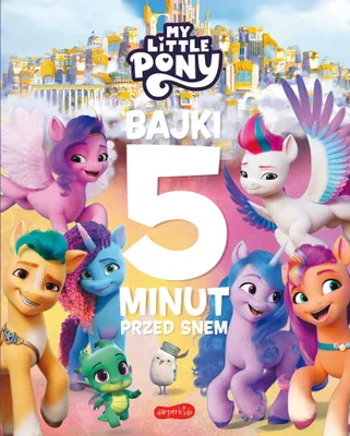 Zdjęcie produktu dla My Little Pony. Nowe pokolenie. Bajki 5 minut przed snem