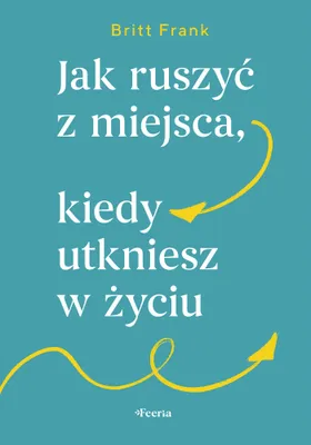 Immagine prodotto di Jak ruszyć z miejsca, kiedy utkniesz w życiu - poradnik rozwoju osobistego
