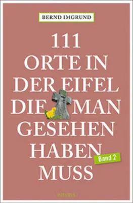 Produktbild von 111 Orte in der Eifel, die man gesehen haben muss, Band 02