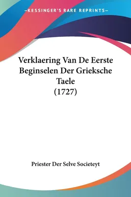 Produktbild von Verklaering Van De Eerste Beginselen Der Grieksche Taele (1727)