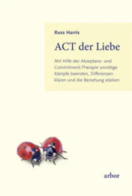 Image de ACT der Liebe: Beziehungen stärken mit Achtsamkeit und Commitment-Therapie