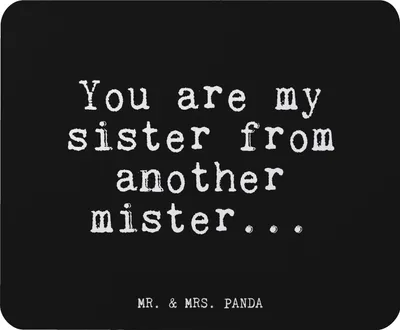 Produktbild von Mr. & Mrs. Panda Mauspad You are my sister... - Schwarz - Geschenk, pc mousepad, Spruch, Freundin, beste, laptop, Schwester, Mouse Pad, mausunterlage, Frau, Sprüche