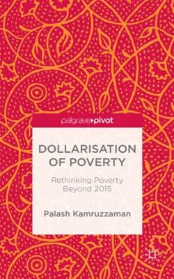 Obrázok produktu pre Dollarisation of Poverty: Rethinking Poverty Beyond 2015