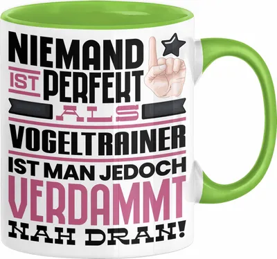 Produktbild von Vogeltrainer Geschenk Tasse Lustige Geschenkidee für Vogeltrainer Geburtstag Kaffee-Becher Niemand Ist Perfekt Aber Als Vogeltrainer Ist Man Nah Dran (Grün)