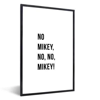 Produktbild von MuchoWow® Gerahmtes Poster Zitate - Nein Mikey, nein, nein, Mikey! - Weiß 60x90 cm - Poster mit Schwarzem Bilderrahmen Wandposter Rahmen Foto Bilder - Kunst