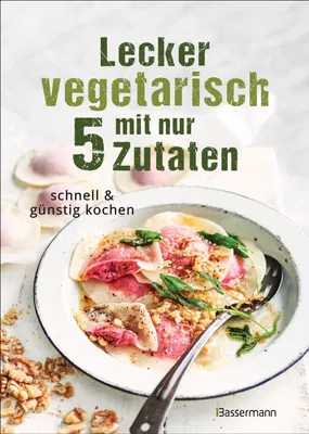 Produktbild von Lecker vegetarisch mit nur 5 Zutaten - schnelle, preiswerte und gesunde Rezepte