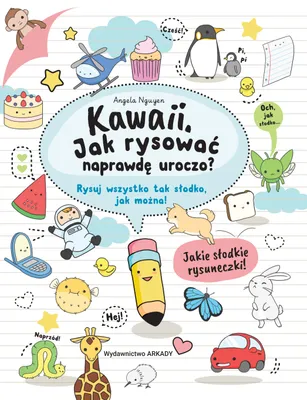 Zdjęcie produktu dla Kawaii. Jak rysować naprawdę uroczo. Rysuj wszystko tak słodko, jak można